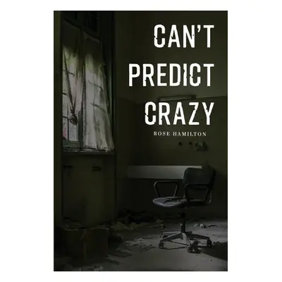 "Can't Predict Crazy" - "" ("Hamilton Rose")(Paperback)