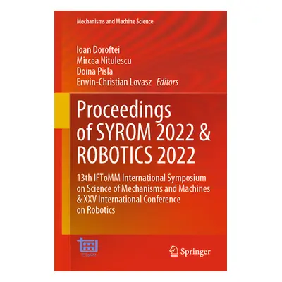 "Proceedings of Syrom 2022 & Robotics 2022: 13th Iftomm International Symposium on Science of Me