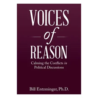 "Voices of Reason: Calming the Conflicts in Political Discussions" - "" ("Entzminger Bill")(Pape