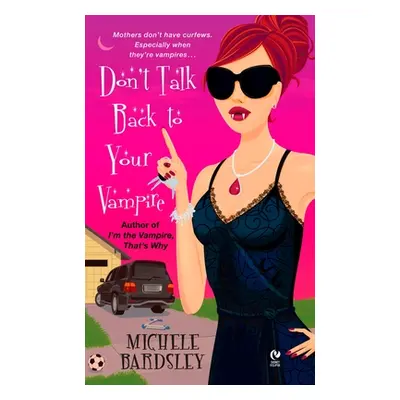 "Don't Talk Back to Your Vampire" - "" ("Bardsley Michele")(Mass Market Paperbound)