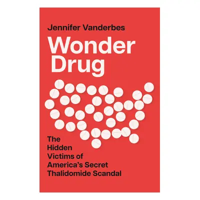 "Wonder Drug" - "The Hidden Victims of America's Secret Thalidomide Scandal" ("Vanderbes Jennife