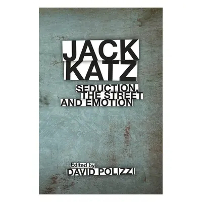 "Jack Katz: Seduction, the Street and Emotion" - "" ("Polizzi David")(Pevná vazba)