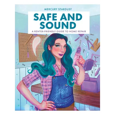 "Safe and Sound: A Renter-Friendly Guide to Home Repair" - "" ("Stardust Mercury")(Pevná vazba)