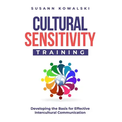 "Cultural Sensitivity Training: Developing the Basis for Effective Intercultural Communication" 