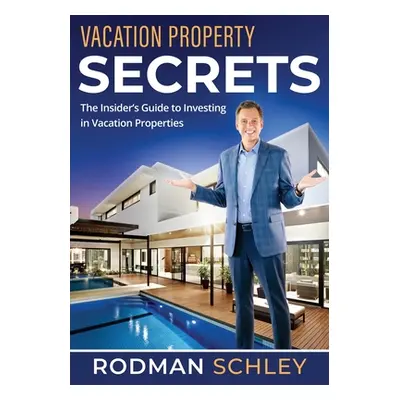 "Vacation Property Secrets: The Insider's Guide to Investing in Vacation Properties" - "" ("Schl