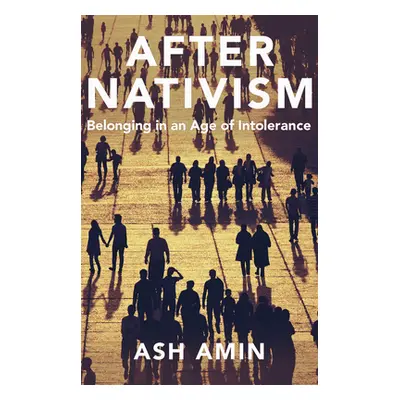 "After Nativism: Belonging in an Age of Intolerance" - "" ("Amin Ash")(Pevná vazba)