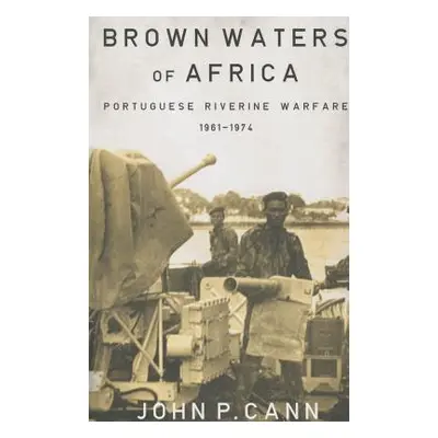 "Brown Waters of Africa" - "Portuguese Riverine Warfare 1961-1974" ("")(Pevná vazba)