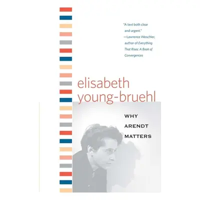 "Why Arendt Matters" - "" ("Young-Bruehl Elisabeth")(Paperback)