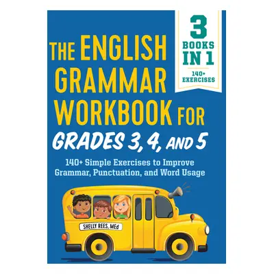 "The English Grammar Workbook for Grades 3, 4, and 5: 140+ Simple Exercises to Improve Grammar, 