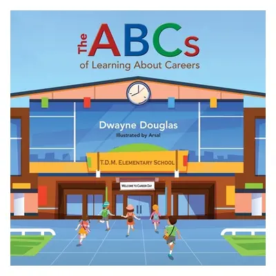 "The ABCs of Learning About Careers" - "" ("Douglas Dwayne")(Paperback)