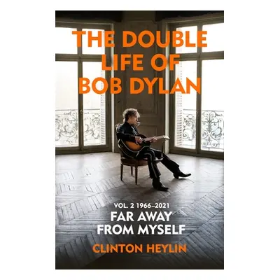 "Double Life of Bob Dylan Volume 2: 1966-2021" - "'Far away from Myself'" ("Heylin Clinton")(Pev