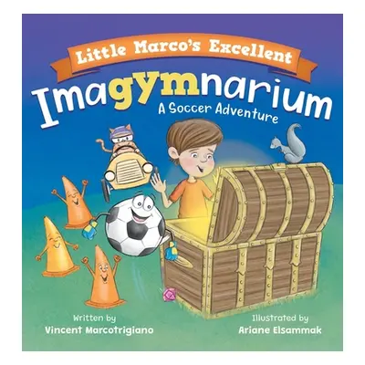 "Little Marco's Excellent Imagymnarium: Improving Youth Soccer Skills for Kids 4-8" - "" ("Marco