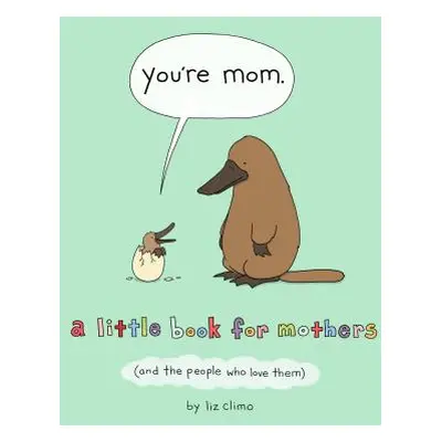 "You're Mom: A Little Book for Mothers (and the People Who Love Them)" - "" ("Climo Liz")(Pevná 