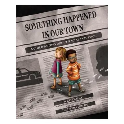 "Something Happened in Our Town: A Child's Story about Racial Injustice" - "" ("Celano Marianne"