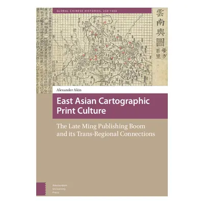 "East Asian Cartographic Print Culture: The Late Ming Publishing Boom and Its Trans-Regional Con