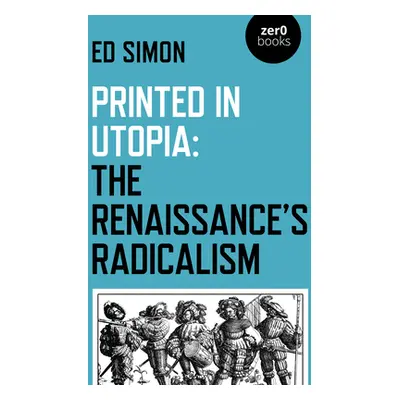 "Printed in Utopia: The Renaissance's Radicalism" - "" ("Simon Ed")(Paperback)