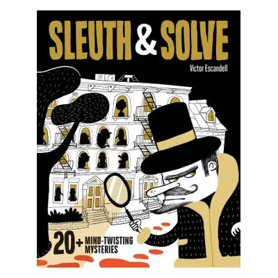 "Sleuth & Solve: 20+ Mind-Twisting Mysteries: