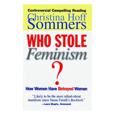 "Who Stole Feminism?: How Women Have Betrayed Women" - "" ("Sommers Christina Hoff")(Paperback)