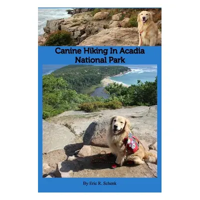 "Canine Hiking in Acadia National Park" - "" ("Schenk Eric R.")(Paperback)