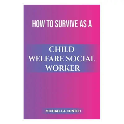 "How to Survive as a Child Welfare Social Worker" - "" ("Conteh Michaella")(Paperback)