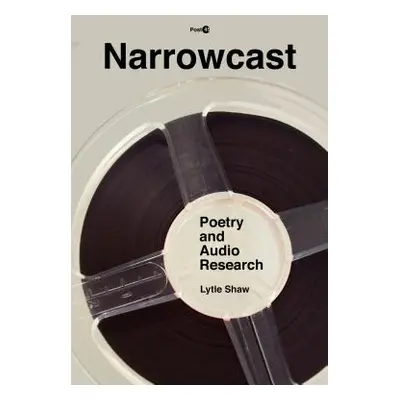 "Narrowcast: Poetry and Audio Research" - "" ("Shaw Lytle")(Paperback)