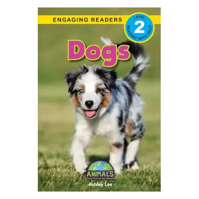 "Dogs: Animals That Change the World! (Engaging Readers, Level 2)" - "" ("Lee Ashley")(Paperback