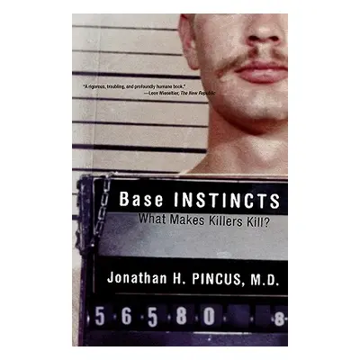 "Base Instincts: What Makes Killers Kill?" - "" ("Pincus Jonathan H.")(Paperback)