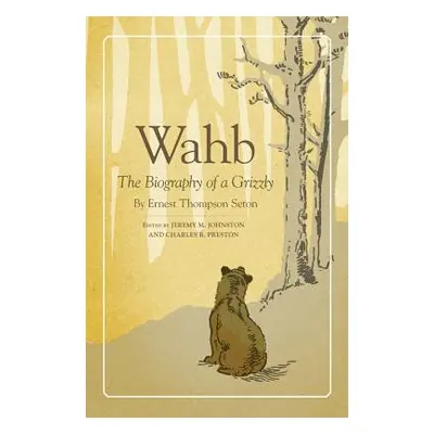 "Wahb: The Biography of a Grizzly" - "" ("Seton Ernest Thompson")(Paperback)