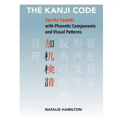 "The Kanji Code: See the Sounds with Phonetic Components and Visual Patterns" - "" ("Hamilton Na