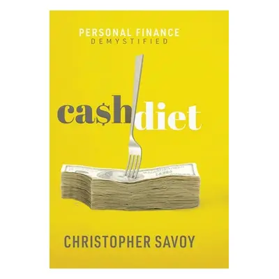 "Cash Diet: Personal Finance Demystified" - "" ("Savoy Christopher E.")(Pevná vazba)