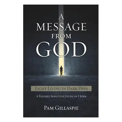 "A Message from God: Light Living in Dark Days" - "" ("Gillaspie Pam")(Paperback)