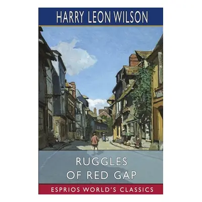 "Ruggles of Red Gap (Esprios Classics)" - "" ("Wilson Harry Leon")(Paperback)