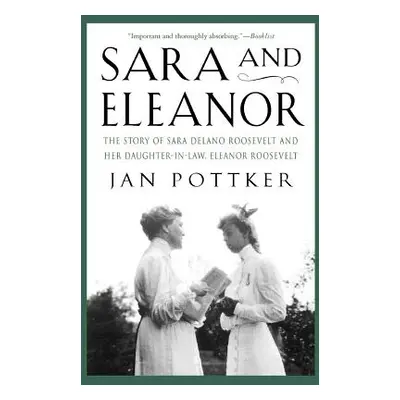 "Sara and Eleanor: The Story of Sara Delano Roosevelt and Her Daughter-In-Law, Eleanor Roosevelt