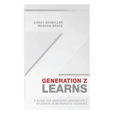 "Generation Z Learns: A Guide for Engaging Generation Z Students in Meaningful Learning" - "" ("