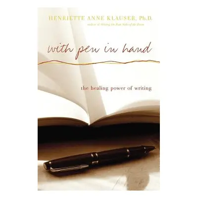 "With Pen in Hand: The Healing Power of Writing" - "" ("Klauser Henriette Anne")(Paperback)