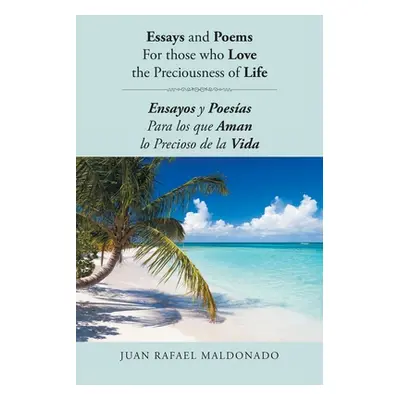 "Essays and Poems For those who Love the Preciousness of Life: Ensayos y Poesas Para los que Ama