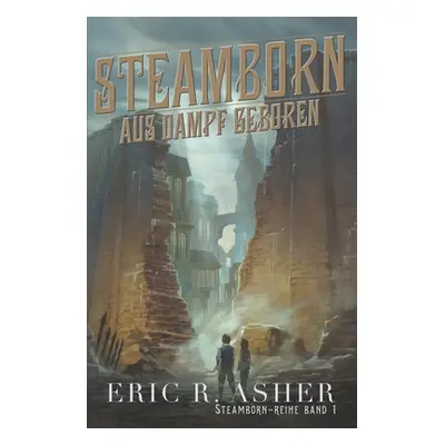 "Steamborn - Aus Dampf geboren" - "" ("Asher Eric R.")(Paperback)