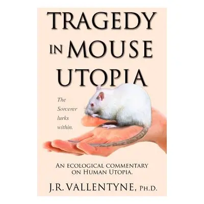 "Tragedy in Mouse Utopia: An Ecological Commentary on Human Utopia" - "" ("Vallentyne J. R.")(Pa