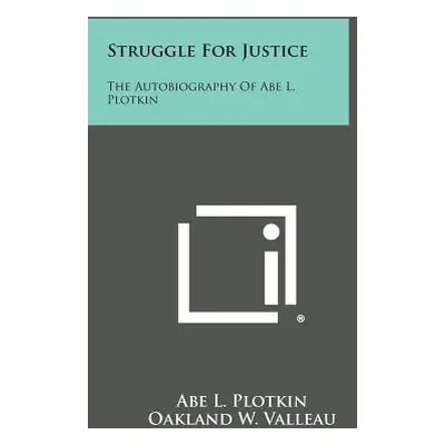 "Struggle for Justice: The Autobiography of Abe L. Plotkin" - "" ("Plotkin Abe L.")(Paperback)