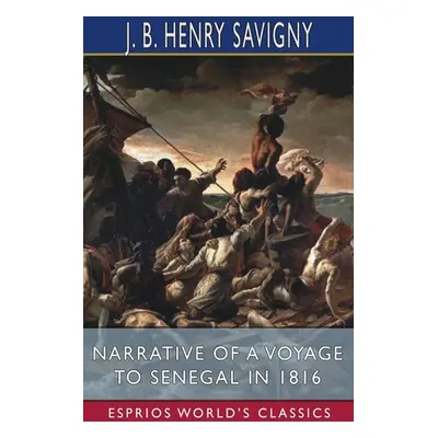 "Narrative of a Voyage to Senegal in 1816 (Esprios Classics)" - "" ("Savigny J. B. Henry")(Paper