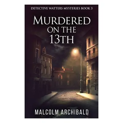 "Murdered On The 13th" - "" ("Archibald Malcolm")(Paperback)