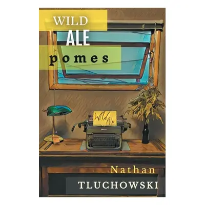 "Wild Ale: Pomes" - "" ("Tluchowski Nathan")(Paperback)