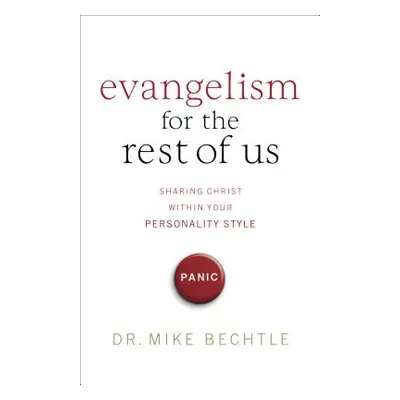 "Evangelism for the Rest of Us: Sharing Christ Within Your Personality Style" - "" ("Bechtle Mik