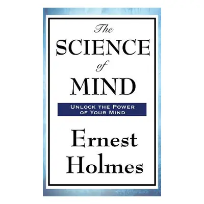 "The Science of Mind" - "" ("Holmes Ernest")(Pevná vazba)