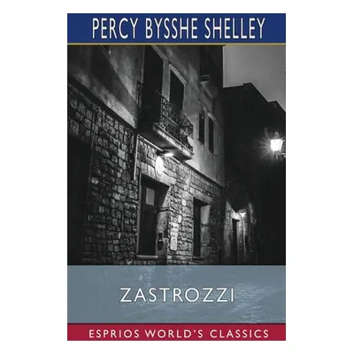 "Zastrozzi (Esprios Classics)" - "" ("Shelley Percy Bysshe")(Paperback)