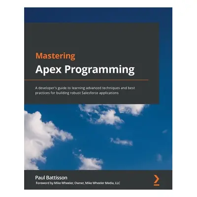 "Mastering Apex Programming: A developer's guide to learning advanced techniques and best practi