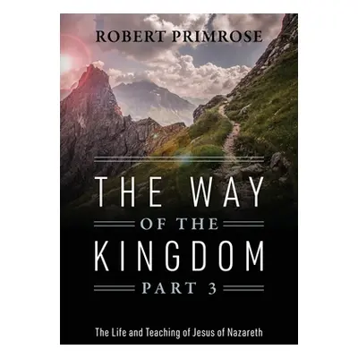 "The Way of the Kingdom Part 3: The Life and Teaching of Jesus of Nazareth" - "" ("Primrose Robe