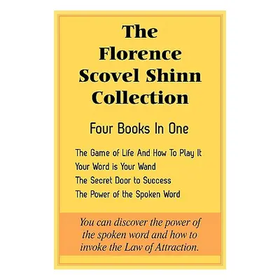 "The Florence Scovel Shinn Collection: The Game of Life And How To Play It, Your Word is Your Wa