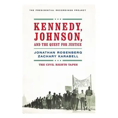 "Kennedy, Johnson, and the Quest for Justice: The Civil Rights Tapes" - "" ("Rosenberg Jonathan"