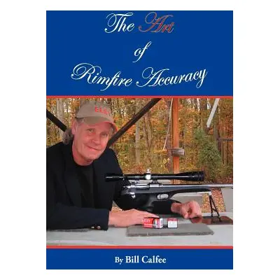 "The Art of Rimfire Accuracy" - "" ("Calfee Bill")(Paperback)